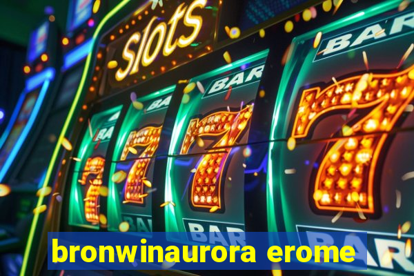 bronwinaurora erome